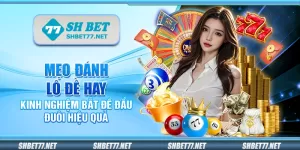 Mẹo đánh lô đề hay – Kinh nghiệm bắt đề đầu đuôi hiệu quả