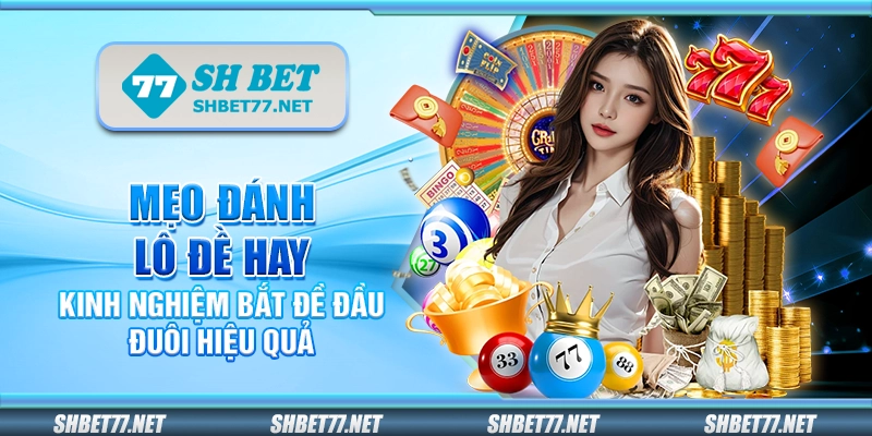 Mẹo đánh lô đề hay – Kinh nghiệm bắt đề đầu đuôi hiệu quả