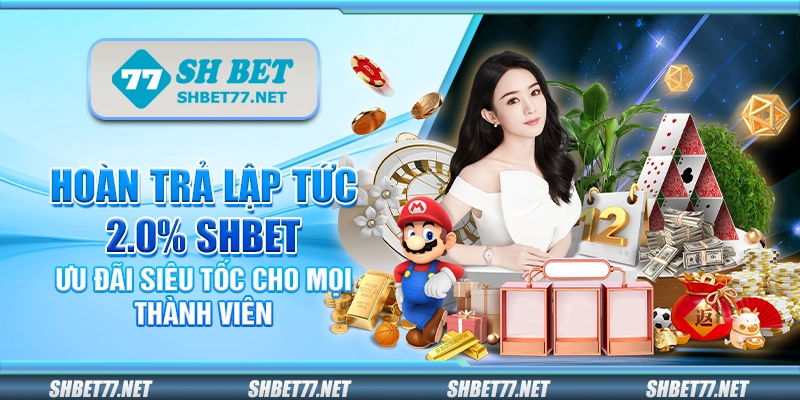 Hoàn trả lập tức 2.0 phần trăm Shbet – Ưu đãi siêu tốc cho mọi thành viên