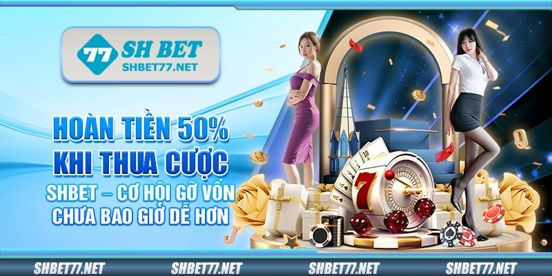 Hoàn tiền 50 phần trăm khi thua cược Shbet – Cơ hội gỡ vốn chưa bao giờ dễ hơn