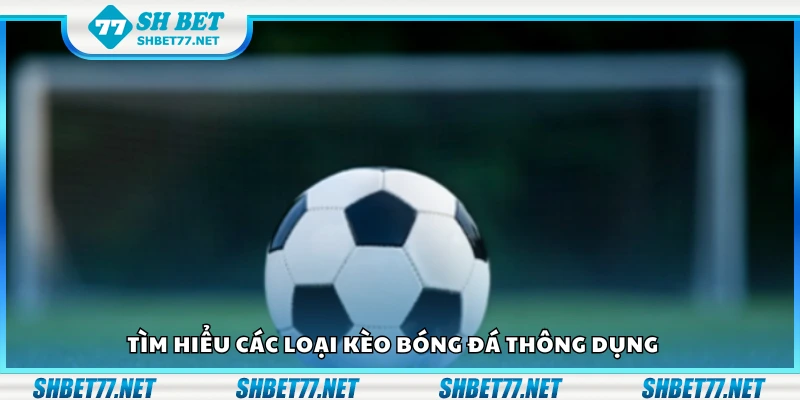 Các loại kèo bóng đá thông dụng
