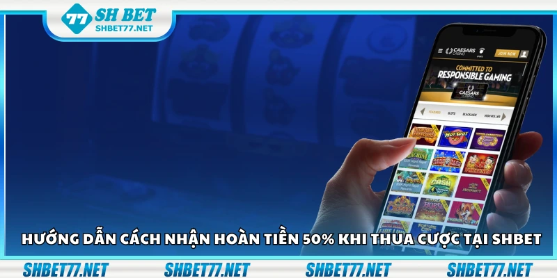 Cách nhận hoàn tiền 50 phần trăm khi thua cược tại Shbet