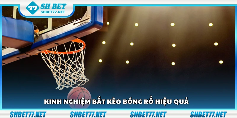 Chia sẻ kinh nghiệm bắt kèo bóng rổ hiệu quả