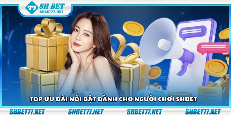 Danh sách ưu đãi nổi bật dành cho người chơi Shbet