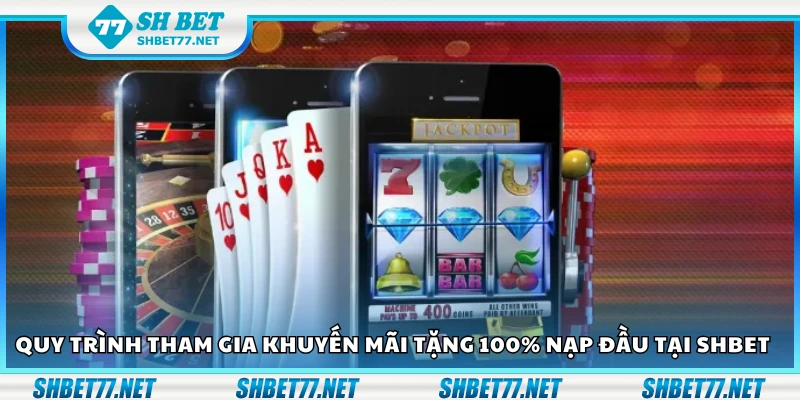 Hướng dẫn tham gia khuyến mãi tặng 100% nạp đầu tại Shbet