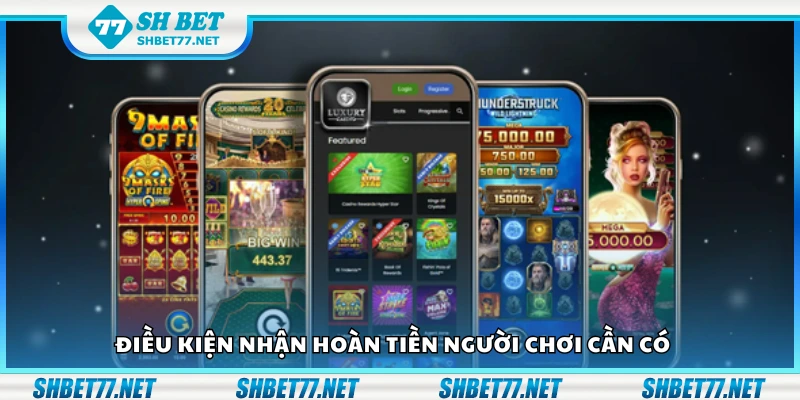 Một số điều kiện nhận hoàn tiền người chơi cần có