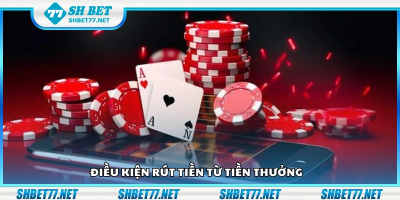 Một số điều kiện rút tiền từ tiền thưởng