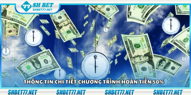 Thông tin chi tiết chương trình hoàn tiền 50 phần trăm