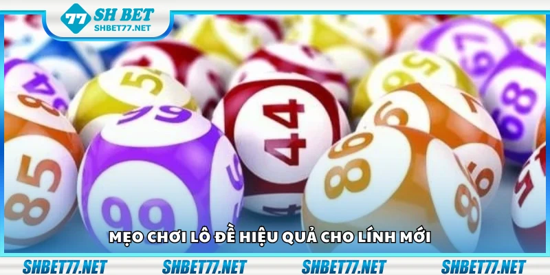 Các mẹo chơi lô đề hiệu quả cho lính mới