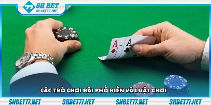 Điểm danh trò chơi bài phổ biến và luật chơi