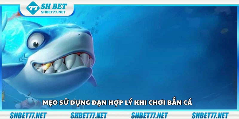 Một số mẹo sử dụng đạn hợp lý khi chơi bắn cá