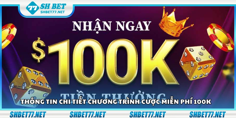 Thông tin chi tiết chương trình cược miễn phí 100K