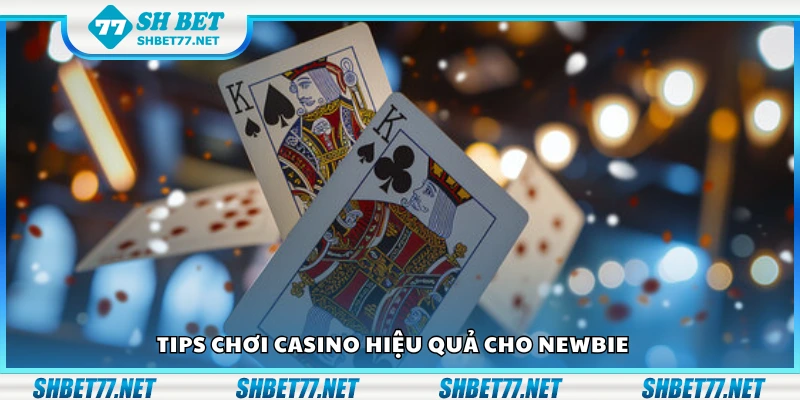 Top tips chơi casino hiệu quả cho newbie