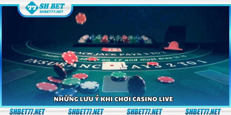 Vài lưu ý quan trọng khi chơi casino live